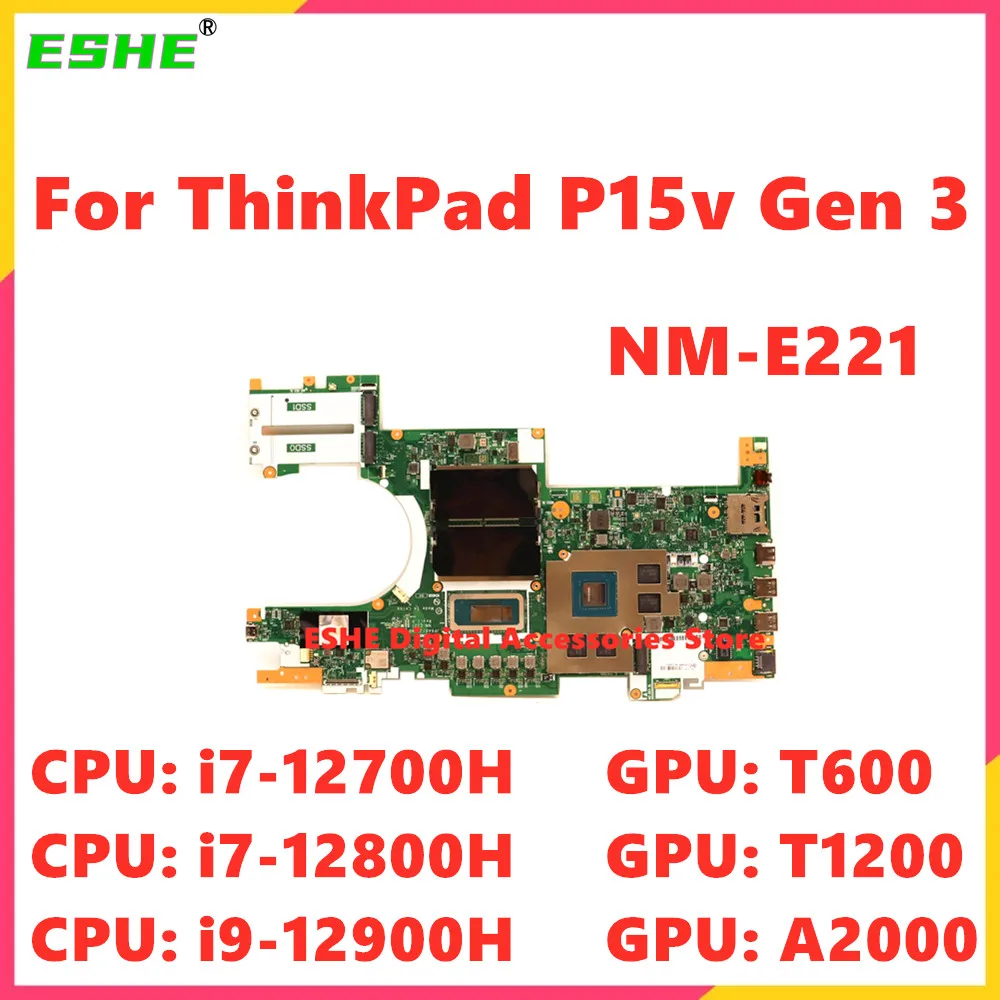 

NM-E221 For Lenovo ThinkPad P15v Gen 3 Laptop Motherboard CPU i7-12700H i7-12800H i9-12900H GPU T600 T1200 A2000 5B21J06410