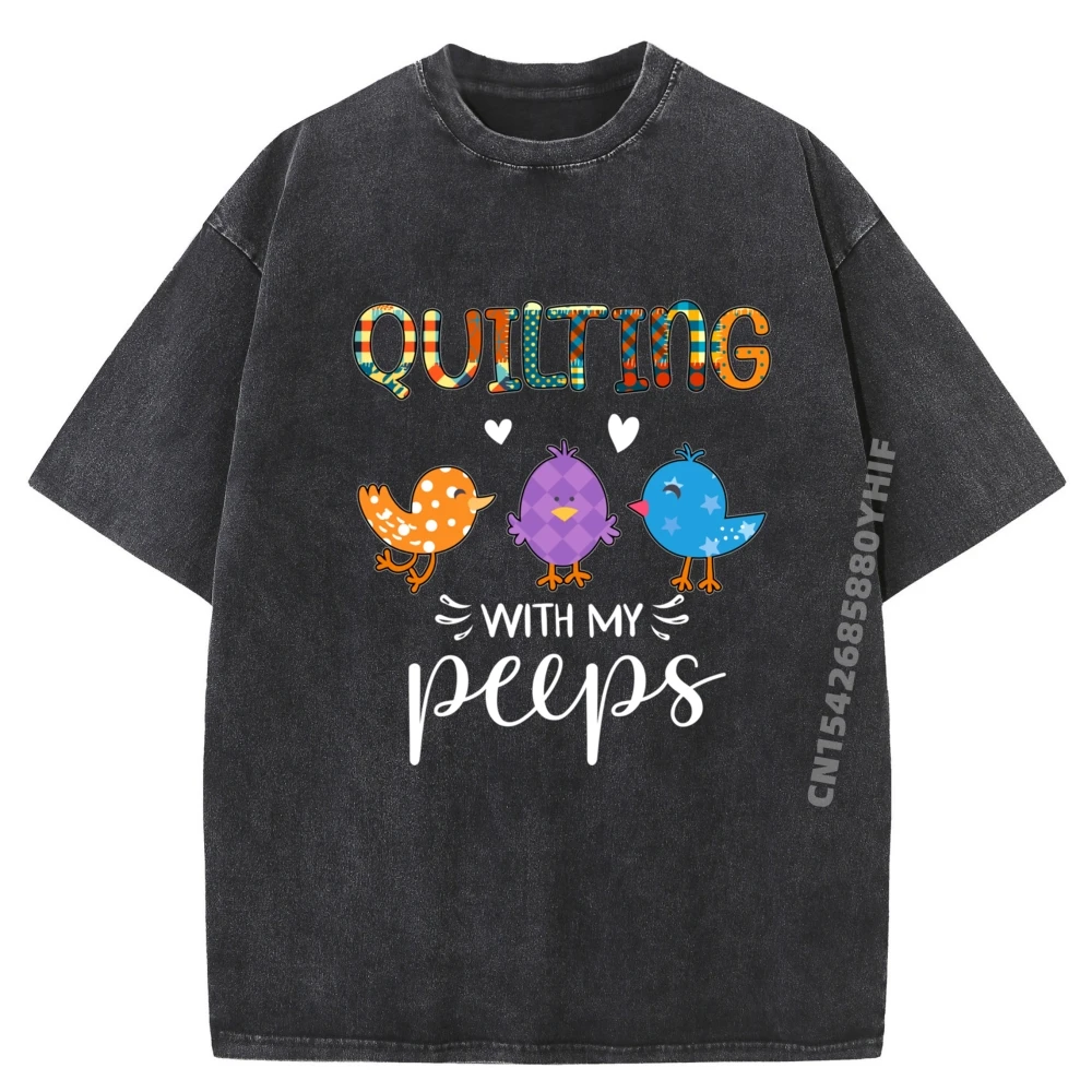 

Cute Quilting With My Peep Quilters Oversized T Shirt Men T Shirt Men Fashion Washed Shirt Gothic Style