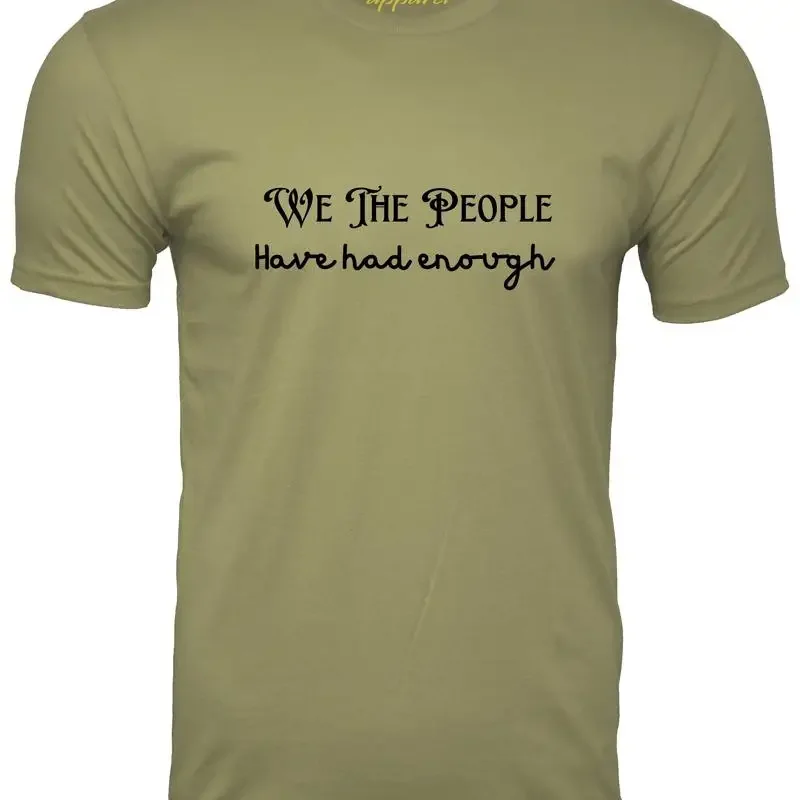 We The People Have Had Enough t shirt Political