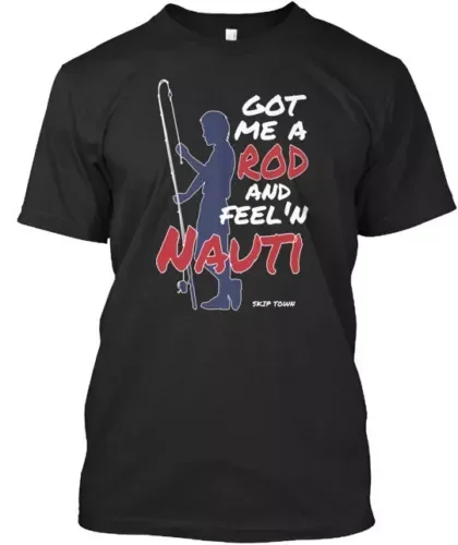 Nauti Got Me A Rod T-Shirt Made in the USA Size S to 5XL Tees Y2K tops Unisex Summer Short Sleeve