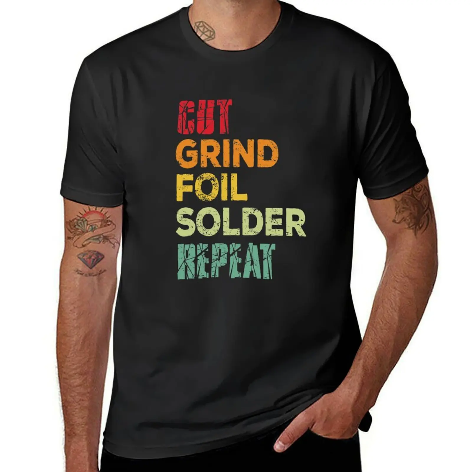 Cut, grind, foil, solder, repeat T-Shirt oversizeds kawaii clothes quick-drying mens clothing