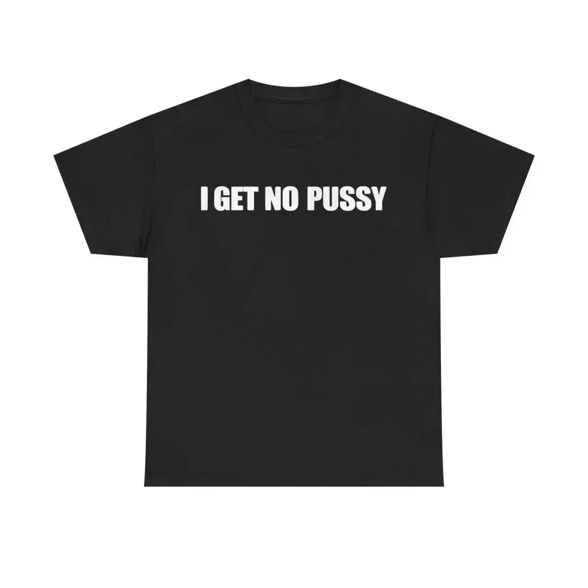 I GET NO PU SHIRT |       Tshirt Casual Classic  Fashion Menswear Funny Tee Streetwear Unisex
