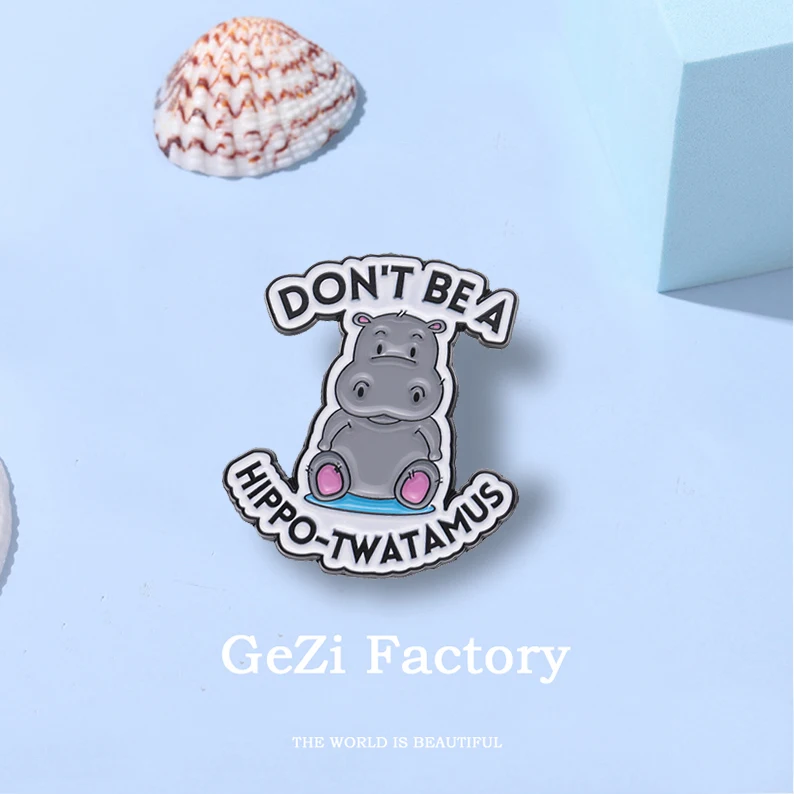 Don't Be A Hippo-Twatamus Enamel Pins Custom Cute Hippopotamus Brooches Lapel Badges Animal Funny Jewelry Gift for Kids Friends