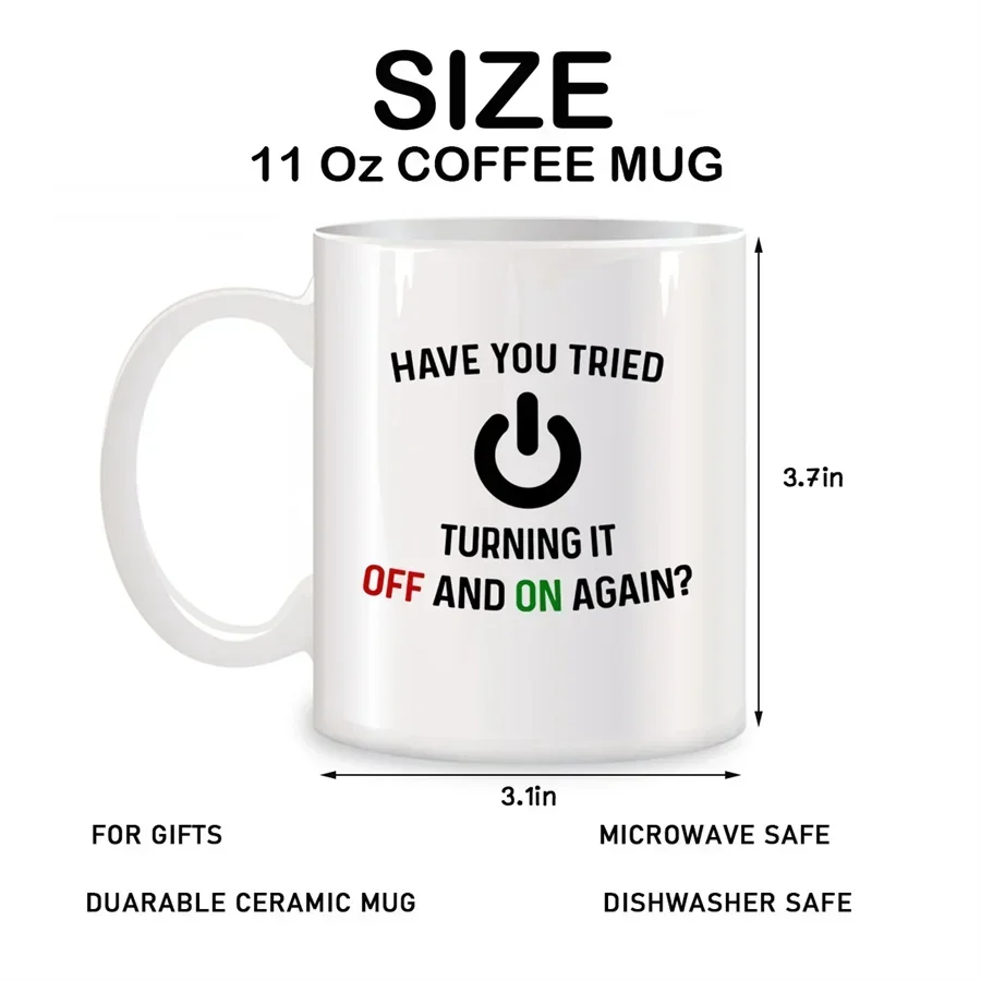 11 oz mug Have You Tried Turning It Off And On Again Mugs For Computer Nerd Birthday Gifts Novelty Coffee Ceramic Tea Cups White