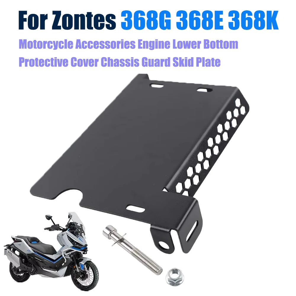 

For Zontes 368G 368 G G368 368E 368K 368 E Motorcycle Accessories Engine Lower Bottom Protective Cover Chassis Guard Skid Plate