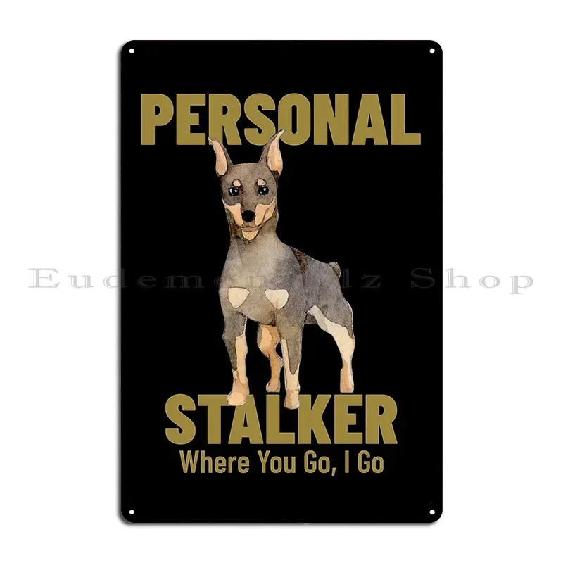 Divertido letrero metálico de estaño con diseño de Mini Pinscher 'Personal Stalker: Donde vas, yo también', para decoración de pared de fiesta, cuarto o sala, estilo diseñador.