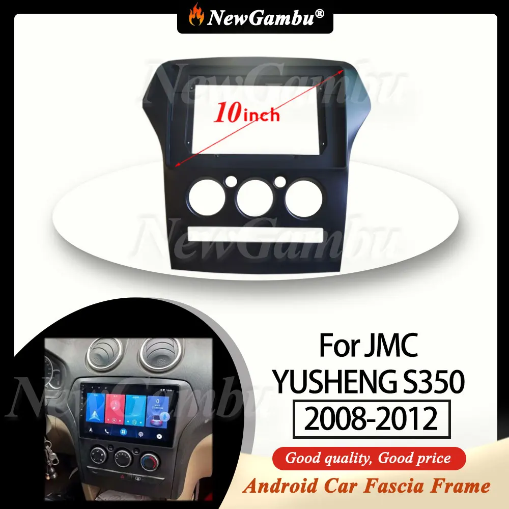 NewGambu 10 Inch Radio Fascia fit For JMC YUSHENG S350 2008-2012 Fascia Frame No Cable Trim Panel Audio Frame