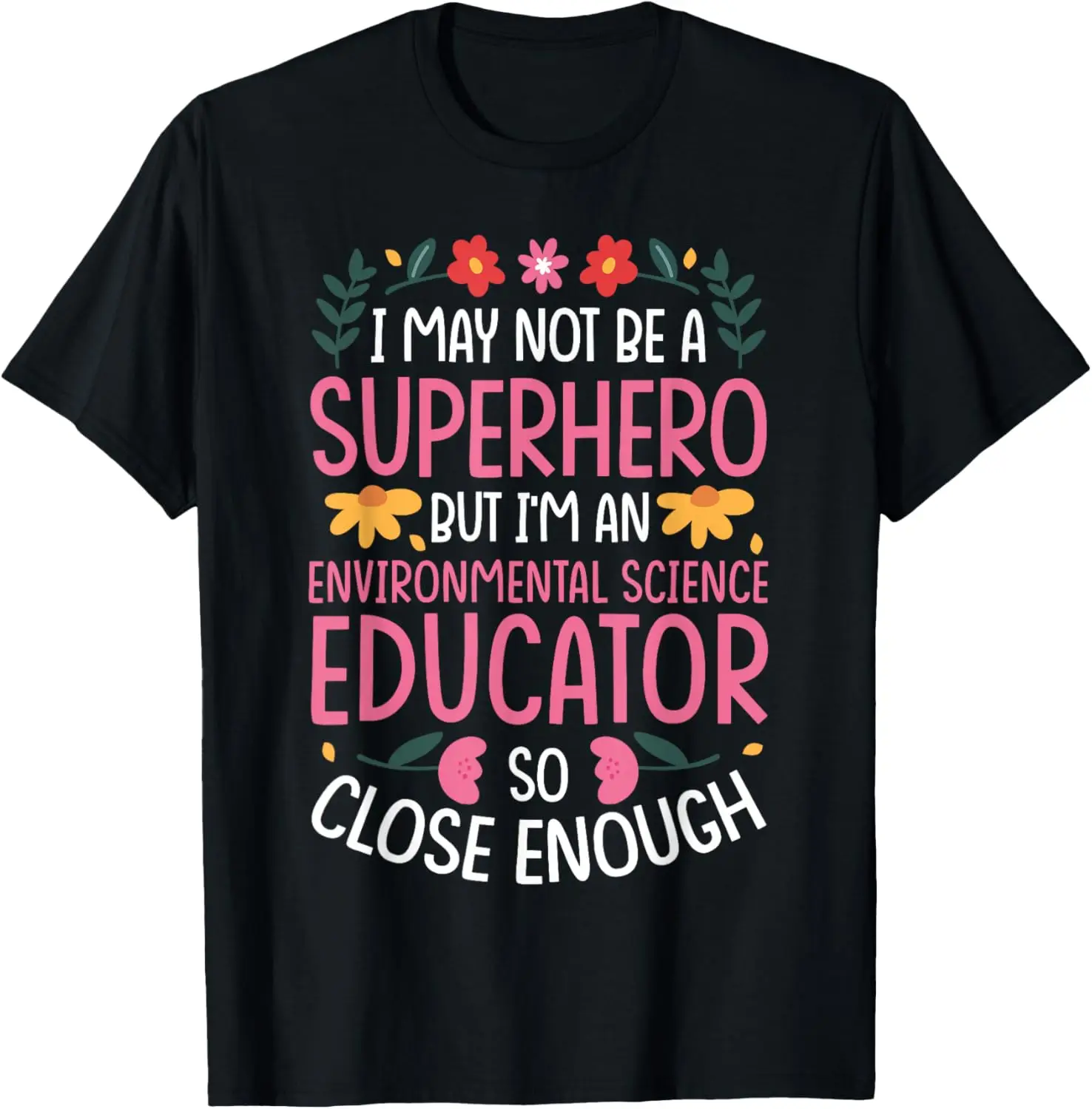 NOT A Superhero BUT An Environmental Science Educator T-Shirt 100% Cotton Trendy Y2K Short-Sleeve Tee – Soft, Quick-Drying, & Moisture-Wicking; Ideal for Sports or Casual Wear; Great Gift for Christmas or Halloween. Environmental.