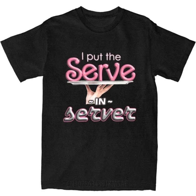 Funny I Put The Serve In Server T-Shirts Men Women Pure Cotton Waitress Waiter Meme Tees Shirt Gift Idea Clothing