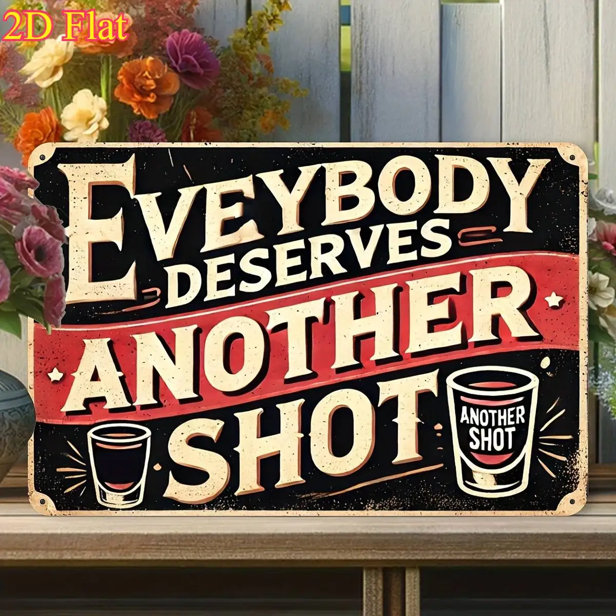 2D Flat, 2D Flat 1pc Metal Sign Decorative Sign, Plaque 2D Flat 1pc Everybody Deserves Another Shot