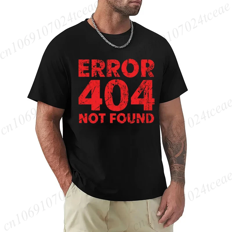 Men's T-shirt Funny Programmer Error 404 Not Found T Shirt Design Printed Casual Streetwear Men T Shirt O-neck Male Tops Tees