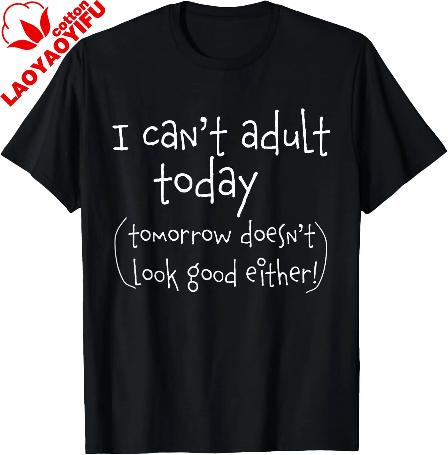 I Can't Adult Today - Funny T Shirt T-Shirt Men's and Women's 100% Cotton Short-Sleeved Shirt  Individuality  Graphic Tee