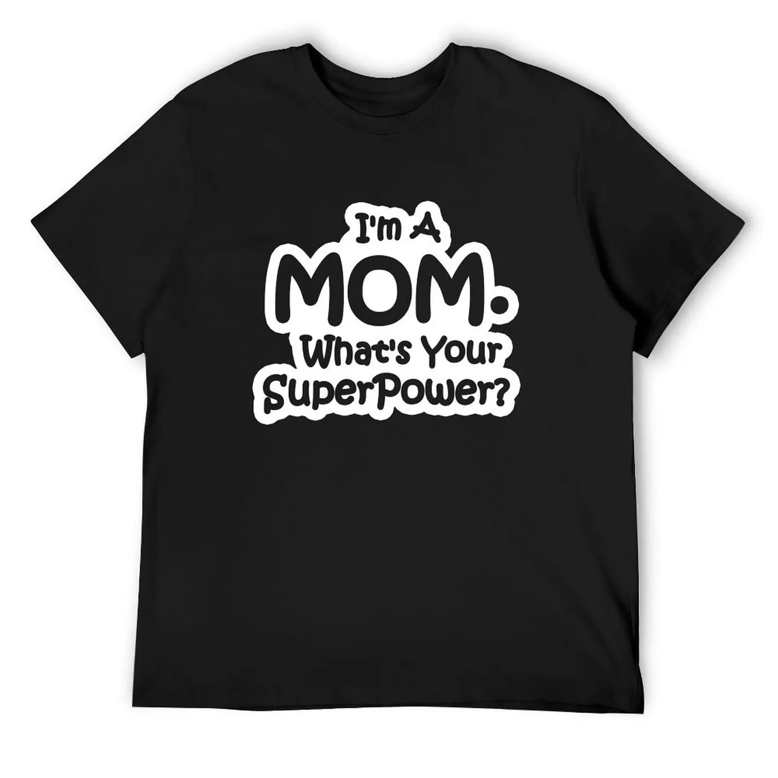 

I'm A Mom, What's Your Super Power T-Shirt cute tops custom shirt new edition shirts graphic tee plus size men clothing