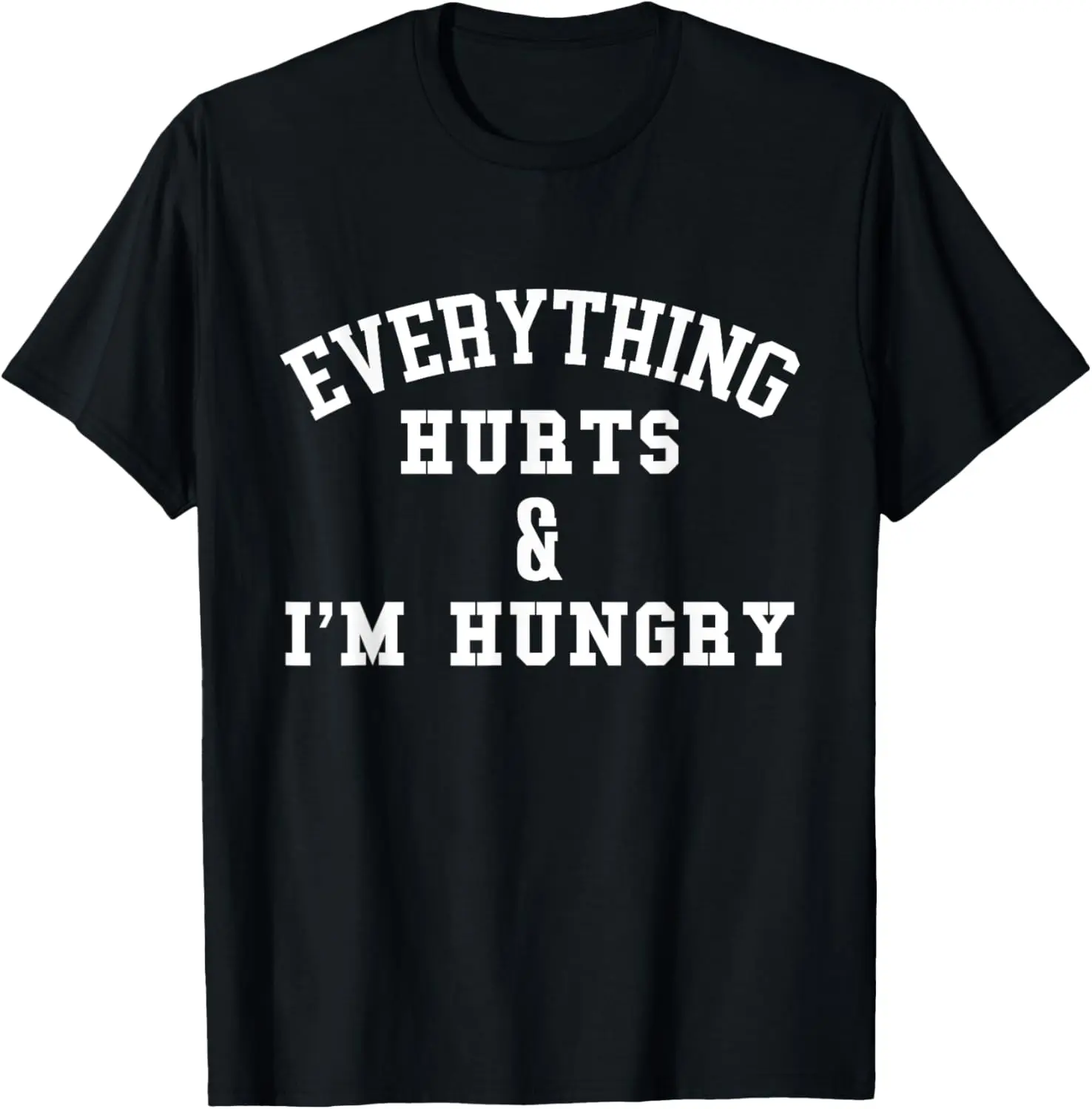 Everything Hurts & I'm Hungry - Running Marathon Runner T-Shirt