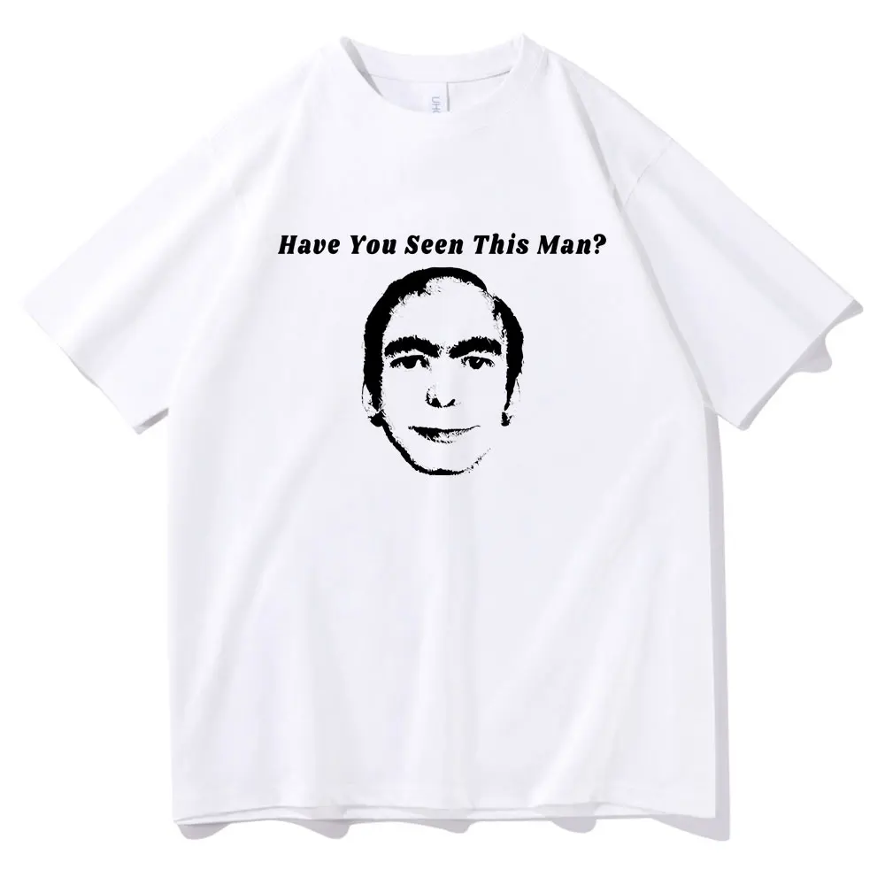 

Have You Seen This Man Funny Meme Print Tshirt Men Women's Fahsion Oversized Short Sleeve Male Vintage Casual O-collar T-shirt