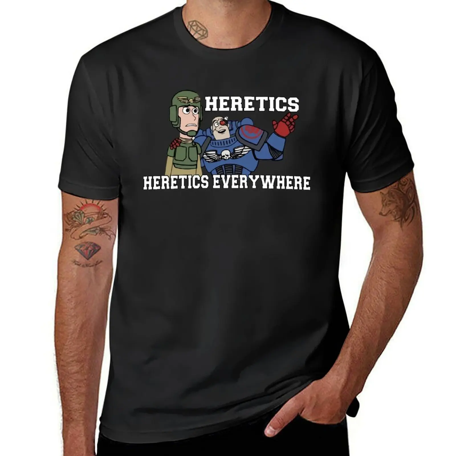 Heretics, Heretics Everywhere!! 40k Print T-Shirt summer clothes quick drying mens t shirt