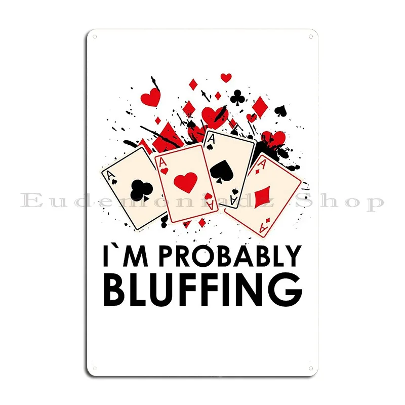 I M Probably Bluffing Metal Signs Garage Custom Wall Mural Wall Decor Wall Cave Tin Sign Poster