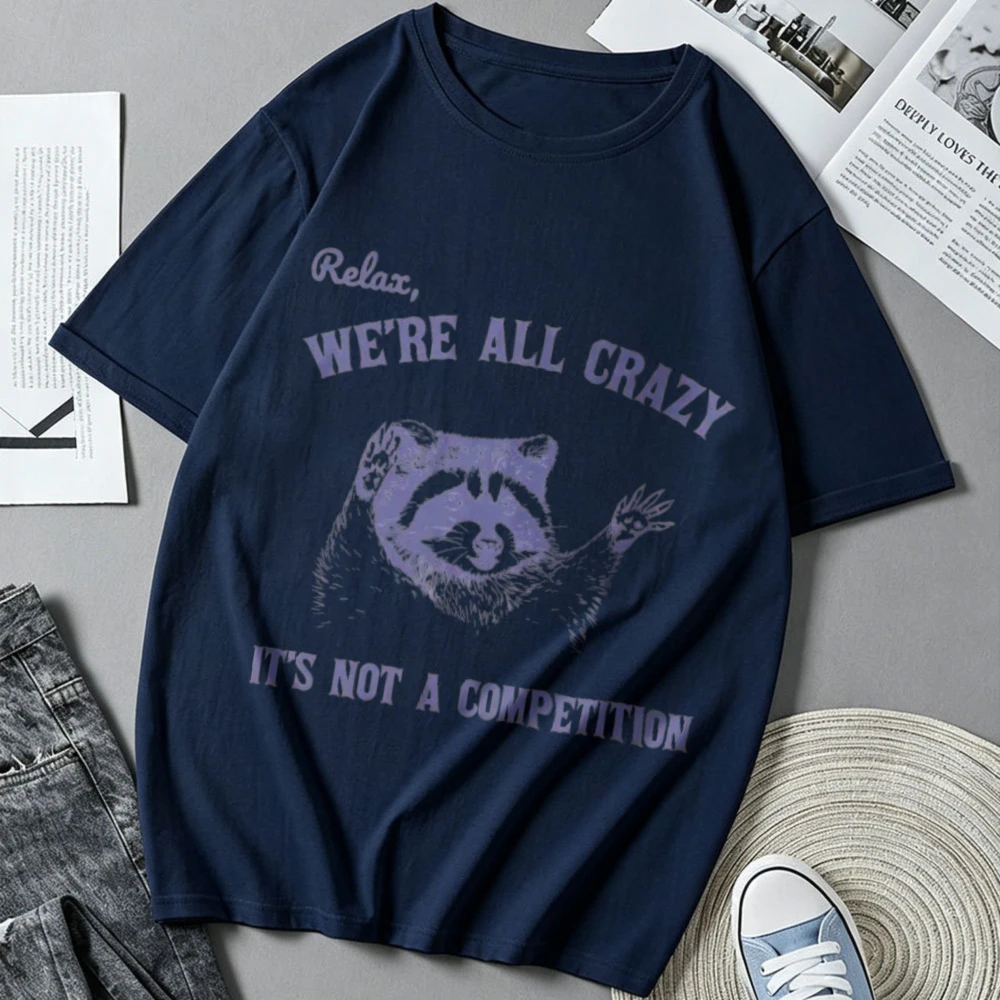 Relax We’re All Crazy It’s Not A Competition Funny Raccoon Vintage Graphic Print Cotton T‑Shirt Casual Streetwear Top Humorous