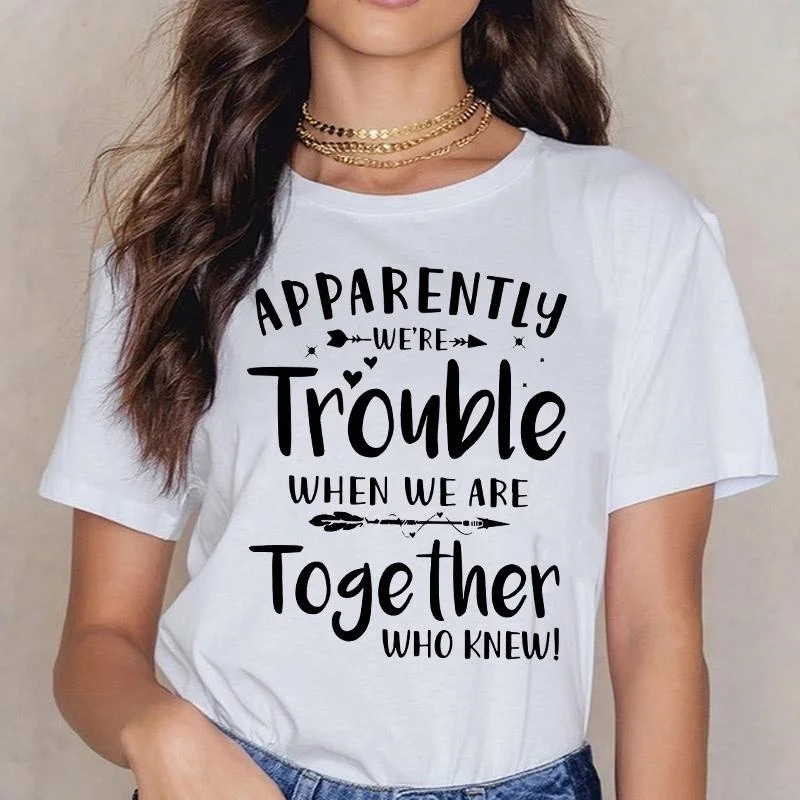 

Apparently We're Trouble When We Are Together Letter Printed T-shirts Best Friend Short Sleeve Shirts Women Summer Cool Tee