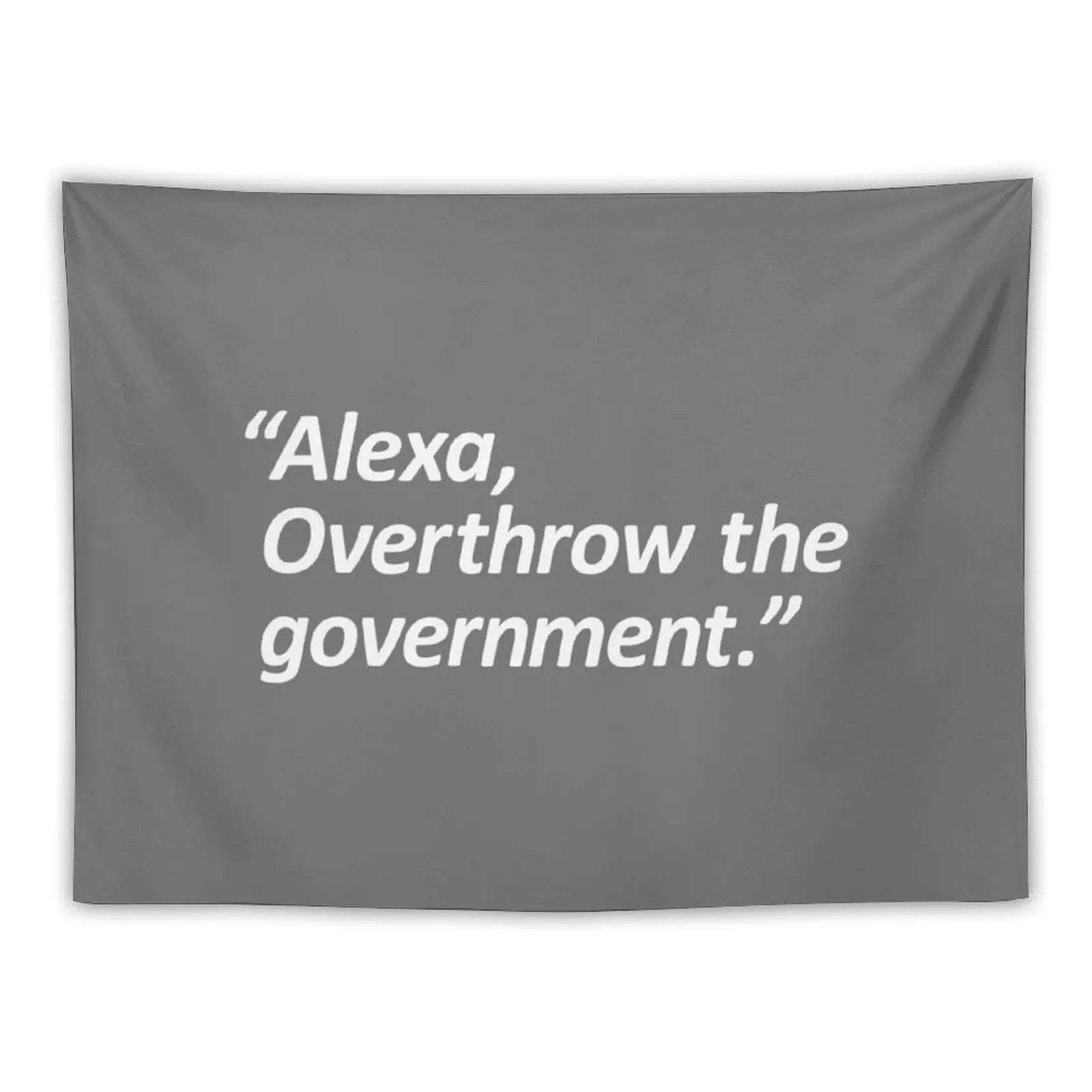 

Alexa, overthrow the government Tapestry Bedroom Decoration Aesthetic Home Decor Wall Hangings Decoration Tapestry