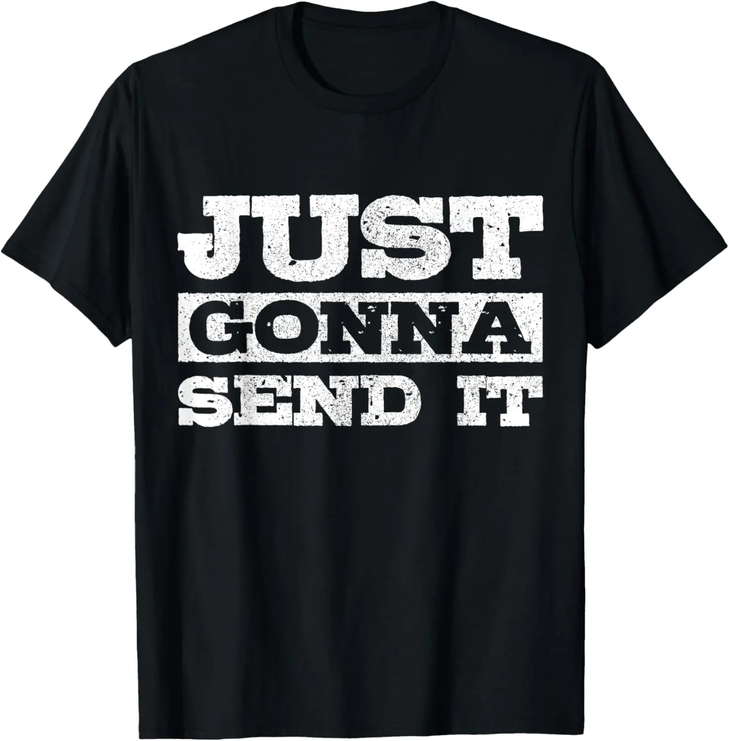 

Just Gonna Send It Mountain Bike BMX Motocross Ski Snowboard T-Shirt