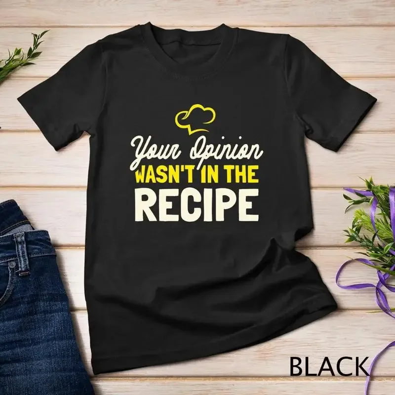 Your Opinion Wasn t In The Recipe Cooking Lover Chef Cook Unisex T shirt