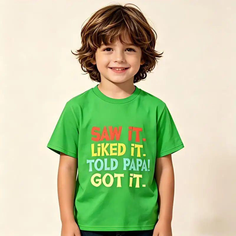 Saw It Liked It Told Papa Got It Funny Boys Girls Shirt Kids T-Shirt Unisex Children’s Wear Cotton Casual Graphic T Shirts