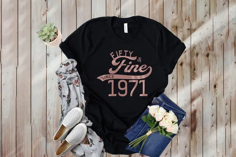 

ladies Rose Gold 50th Birthday Gift Fifty and Fine since 1971 Birthday Woman Idea Gift for Mom Daughter 100% cotton Shirt y2k