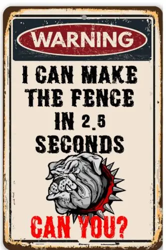 Warning I can make the fence in 2.5 seconds Can You Tin Sign  8 x 12 Inches