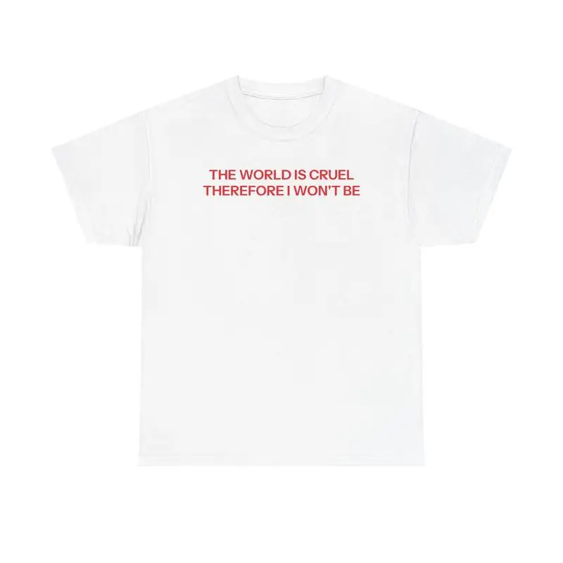 

Women's Inspirational T-Shirt "World Is Cruel So I Won't Be" Positive Quote Tee Empathy Kindness Graphic Top Gift