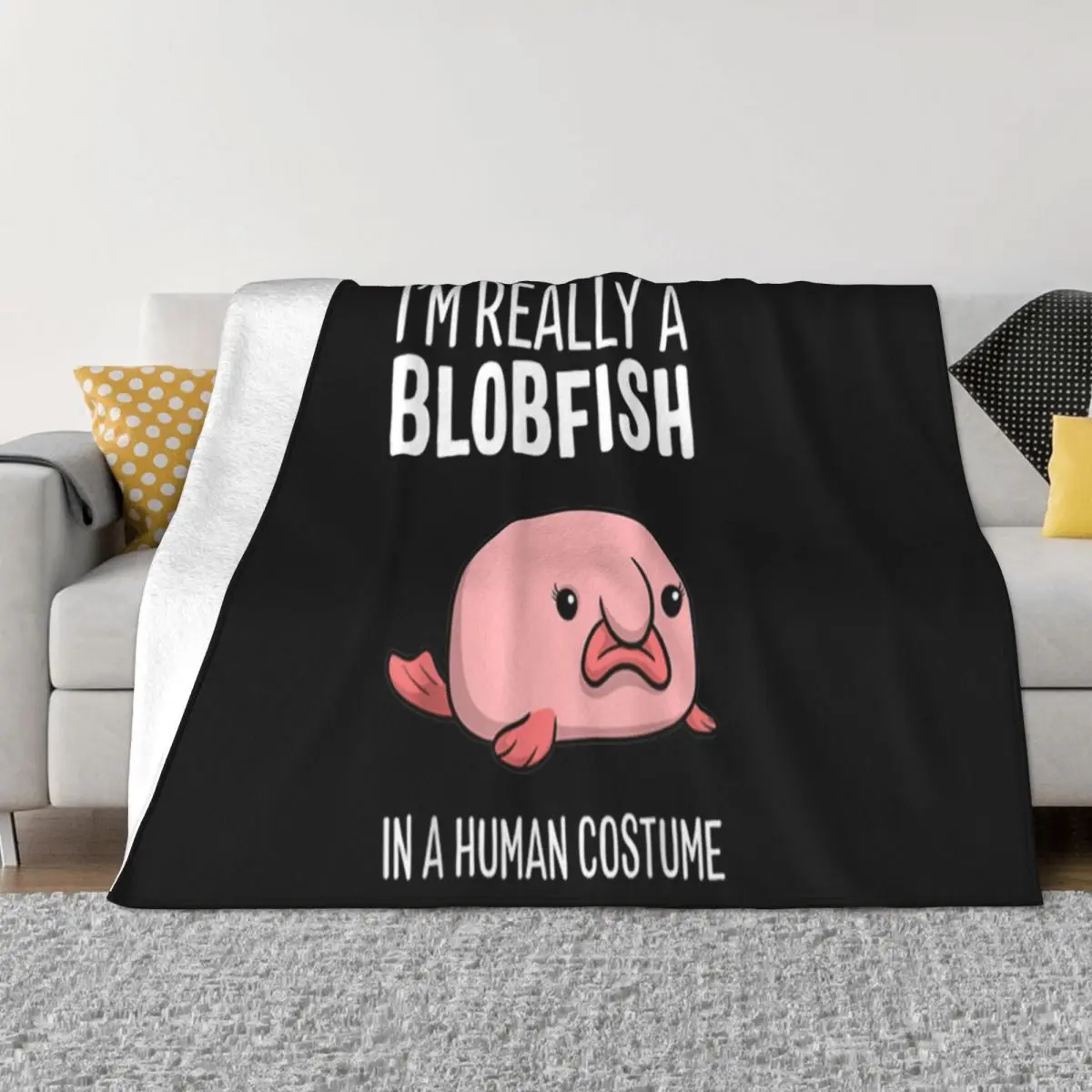 Top Im Really A Blobfish In A Human Costume Halloween Funny Present Swag Novelty Trend Throw Blanket