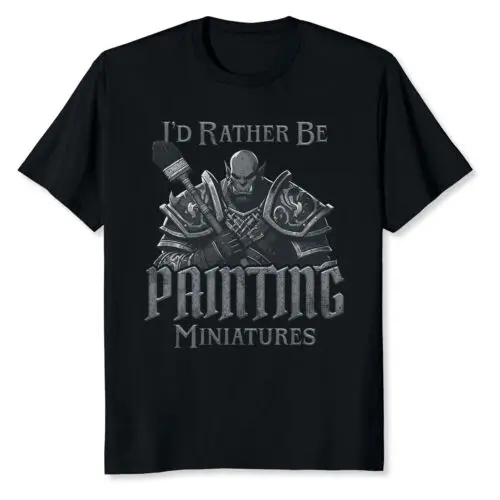 

NEW LIMITED I'd Rather Be Painting Miniatures Miniature Painting Ork T-Shirt