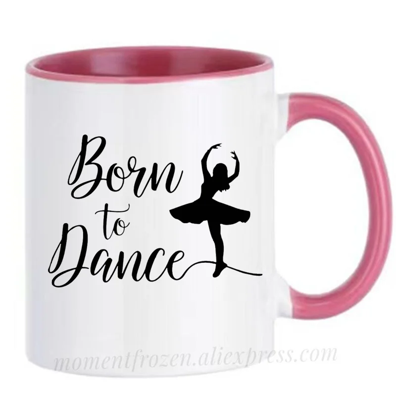 

Ballet Mug Girls Dancer Cups Born To Dance Coffee Mugen Coffeeware Home Decal Funny Gift Idea Quote Message Drinkware