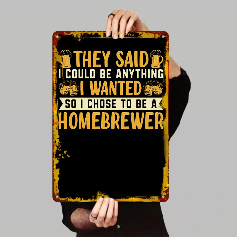 They Said I Could Be Anything So I Chose To Be A Homebrewer Metal Tin Sign