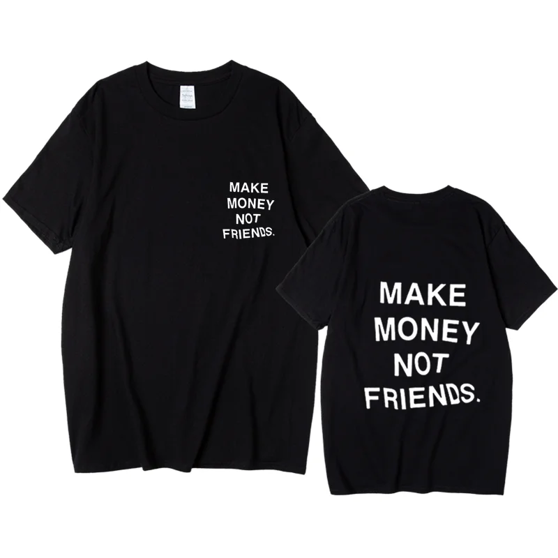 New Summer Women Men Streetwear Hip Hop T Shirt Make Money Not Friends Letter Printed T-shirt Top Quality Cotton Funny T shirt