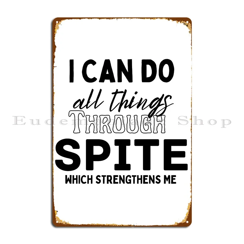 I Can Do All Things Through Spite Which Strengthens Me Metal Sign Cinema Garage Designing Design Cinema Tin Sign Poster