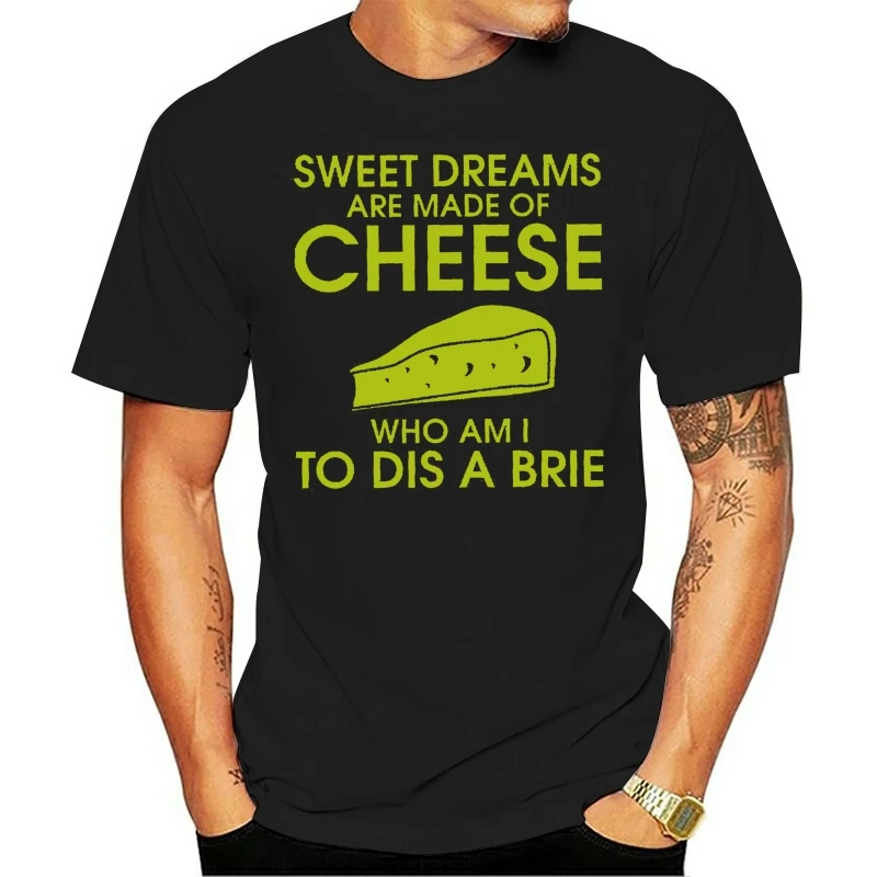 SWEET DREAMS ARE MADE OF CHEESE T-Shirt FUNNY PUN JOKE BRIE SLOGAN Cotton Tee Shirt Cool Casual Cotton