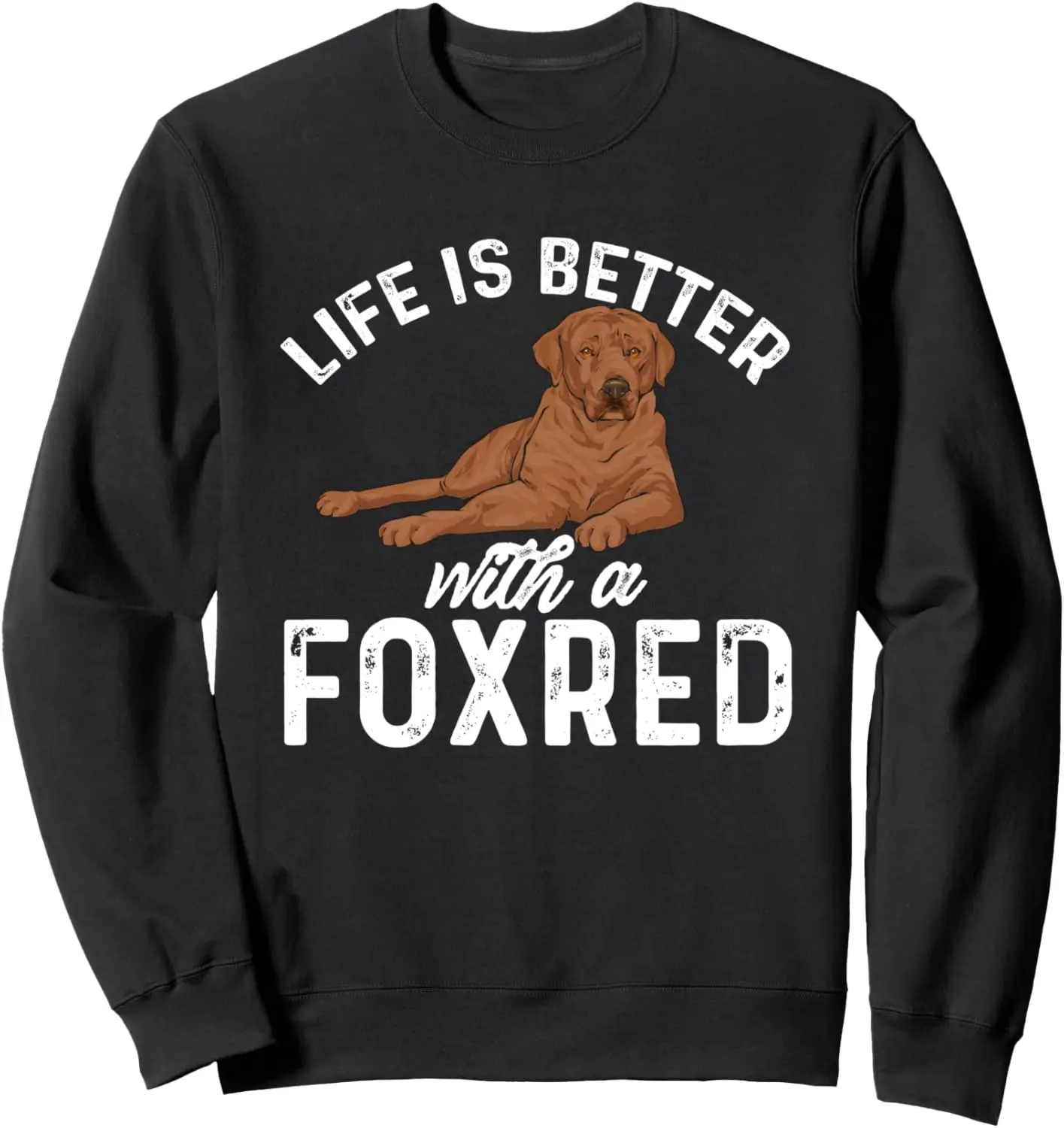 Fox Red Labrador Retriever Life Is Better With A Foxred Lab Sweatshirt