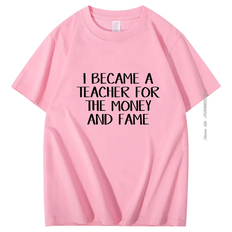 I Became A Teacher For The Money And The Fame t shirt for men Teacher Teachers English Teacher Math Teacher Science Teacher