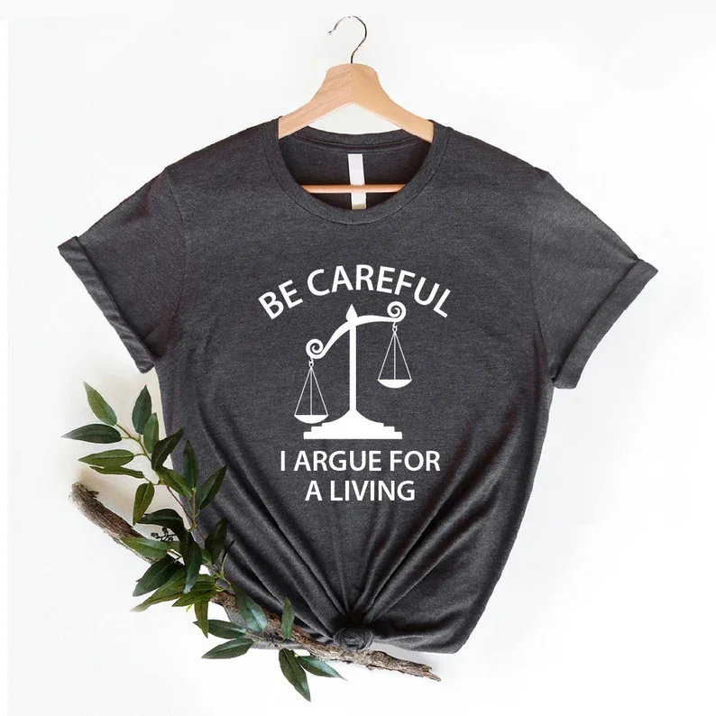 Be Careful I Argue For a Living Shirt Lawyer Funny Lawyer Gift Law School Funny Attorney Gift 100% cctton Fashion Streetwear y2k