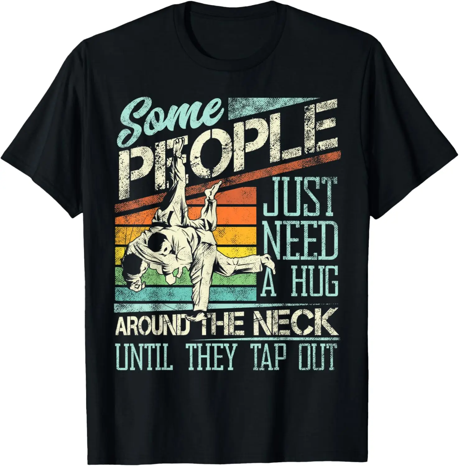 

Some People Just Need A Hug - Brazilian Jiu Jitsu MMA BJJ T-Shirt