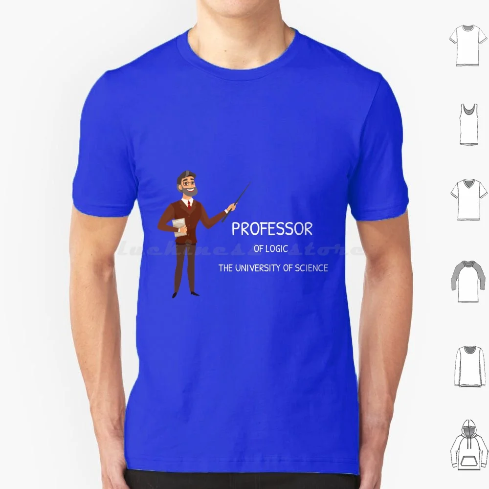 Funny Professor Of Logic At The University Of Science , Teacher Gift , Dad Teacher T Shirt Big Size 100% Cotton Professor Of