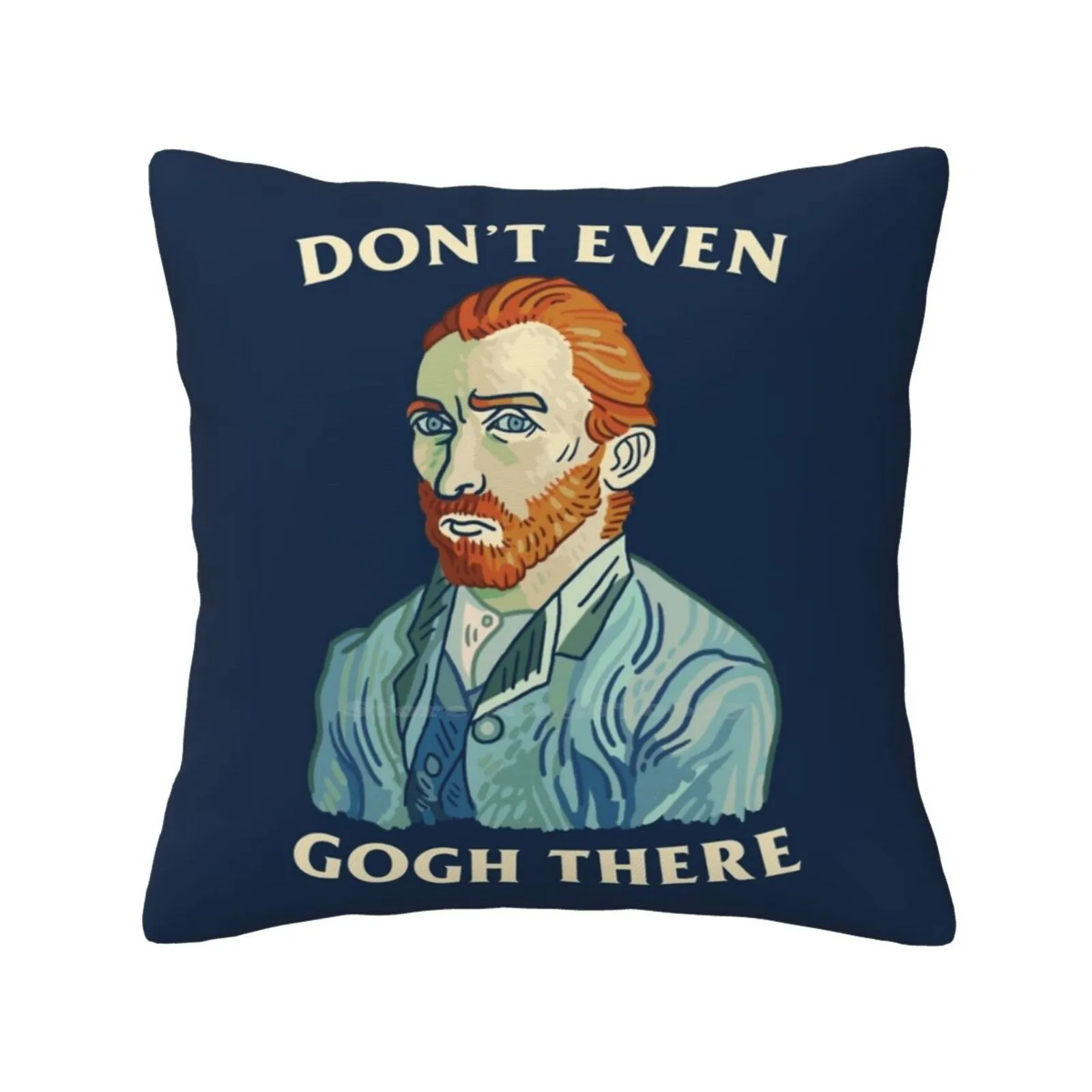 Don'T Even Gogh There Funny Cute Decor Square Pillowcase Dont Even Gogh There Vincent Van Gogh Painter Artist Dont Even Go