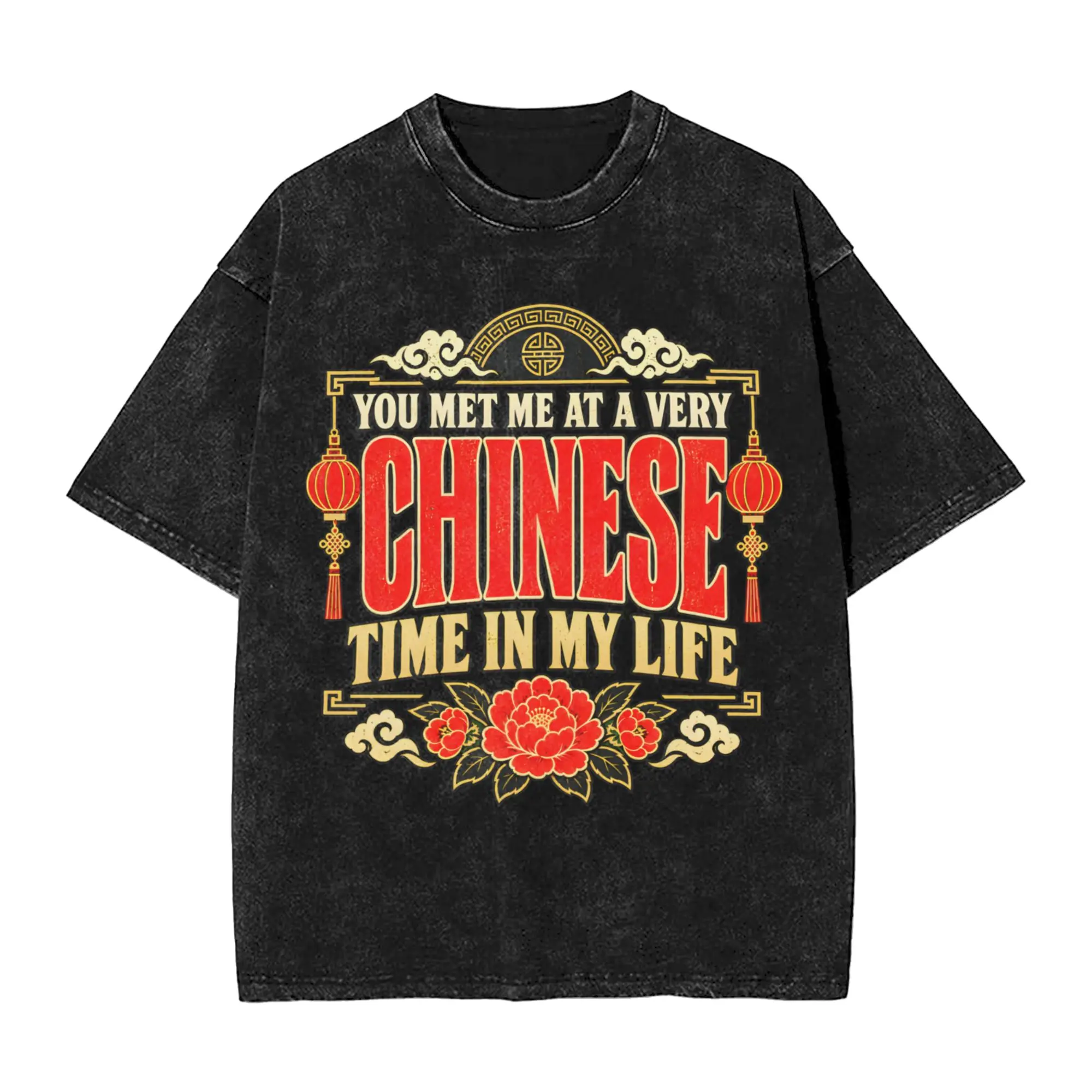 You Met Me At A Very Chinese Time In My Life Chinese Food Culture Humor Washed T Shirt Streetwear T-Shirts  Tee Shirt Men Cotton