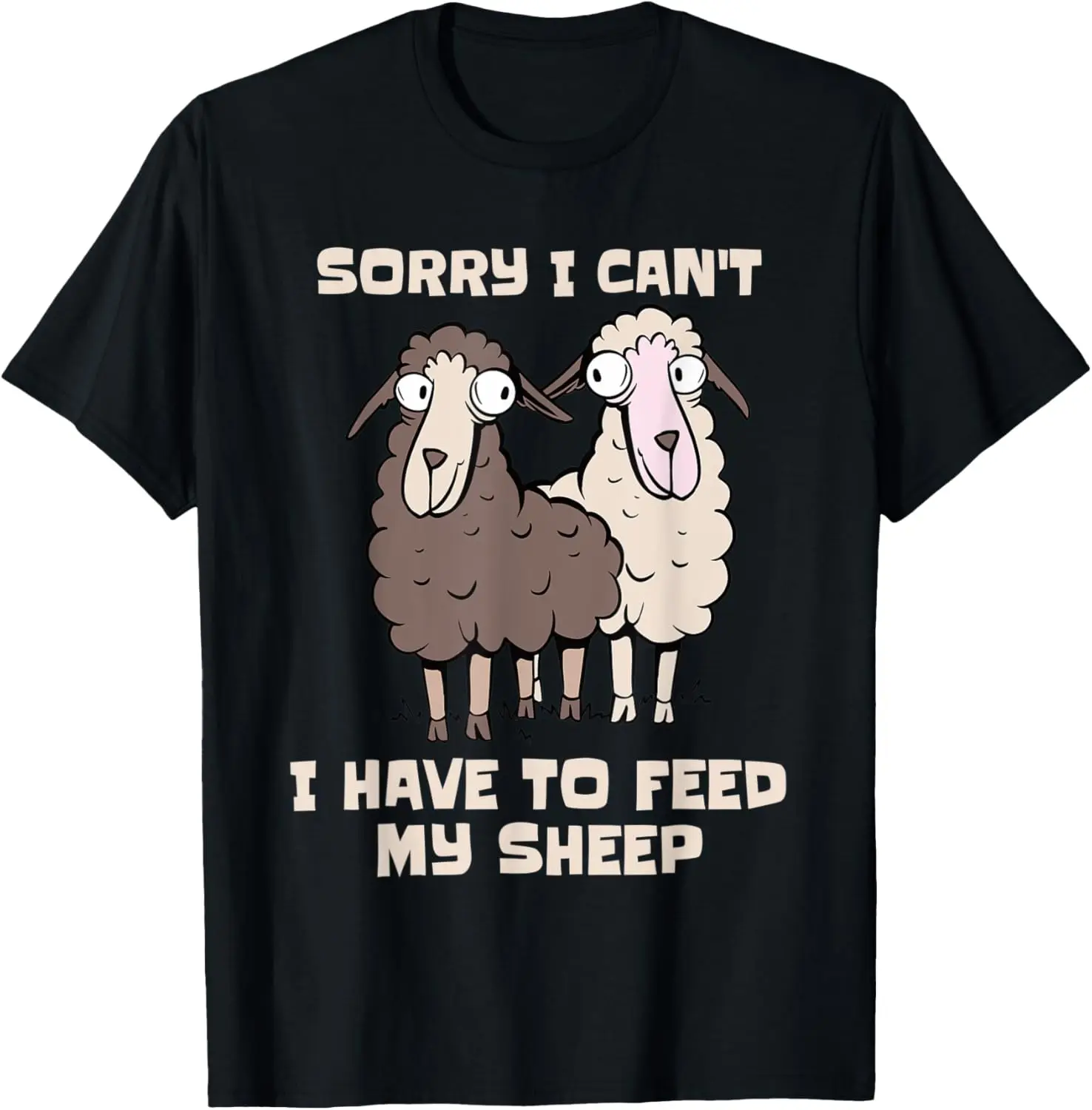 Sorry I Can't I Have to Feed My Sheep Funny Sheep Lover T-Shirt