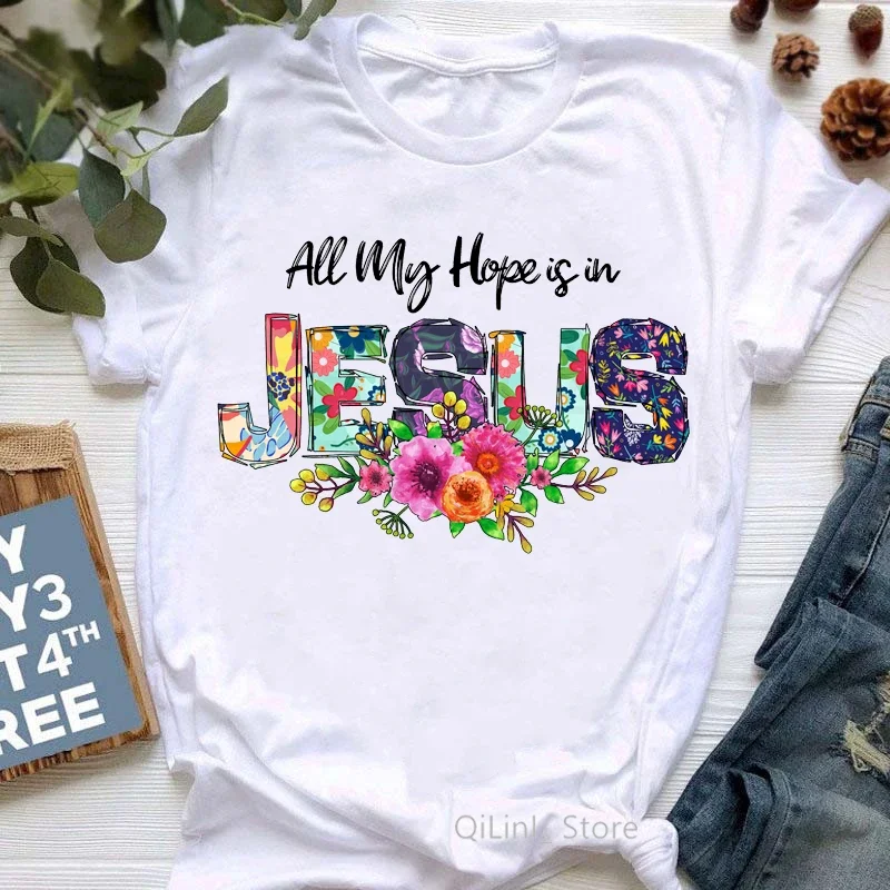 All My Hope Is in Jesus Graphic Print T-Shirt Women/Girls Flowers Tshirt Female Summer Fashion Tee Shirt Femme Streetwear