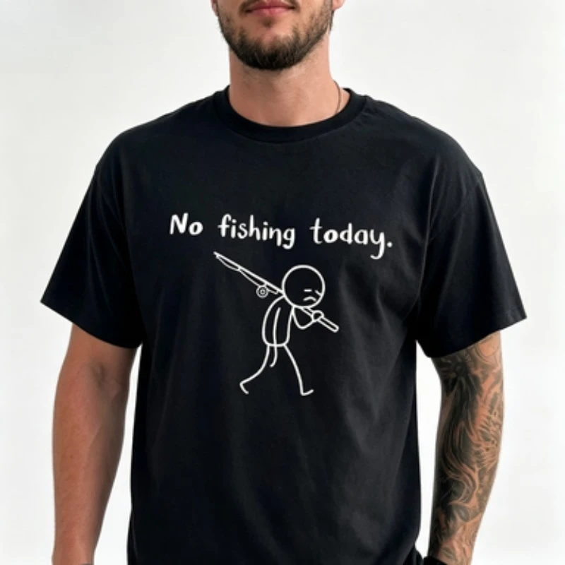 No Fishing Today T-Shirt Funny Fisherman Graphic Casual  Tee for Men Humor Streetwear Black White