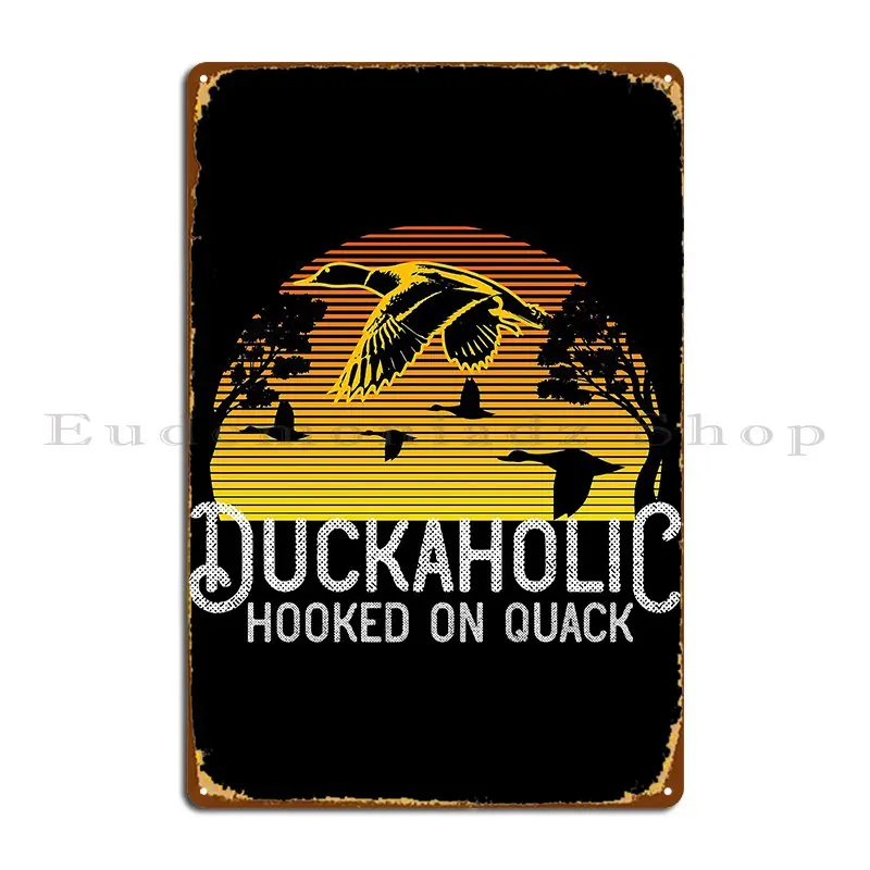 Quack Duck Hunter Duckaholic Gift Idea Design Print Metal Signs Printing Plates Vintage Wall Mural Decoration Tin Sign Poster