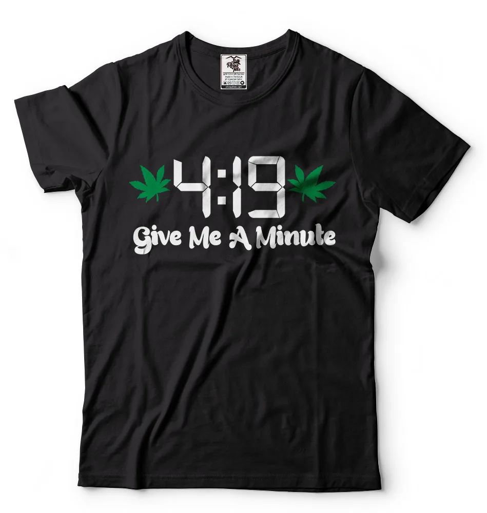 Funny Marijuana 420 Tee shirt Give me a minute Mens Funny Cannabis Tee shirt