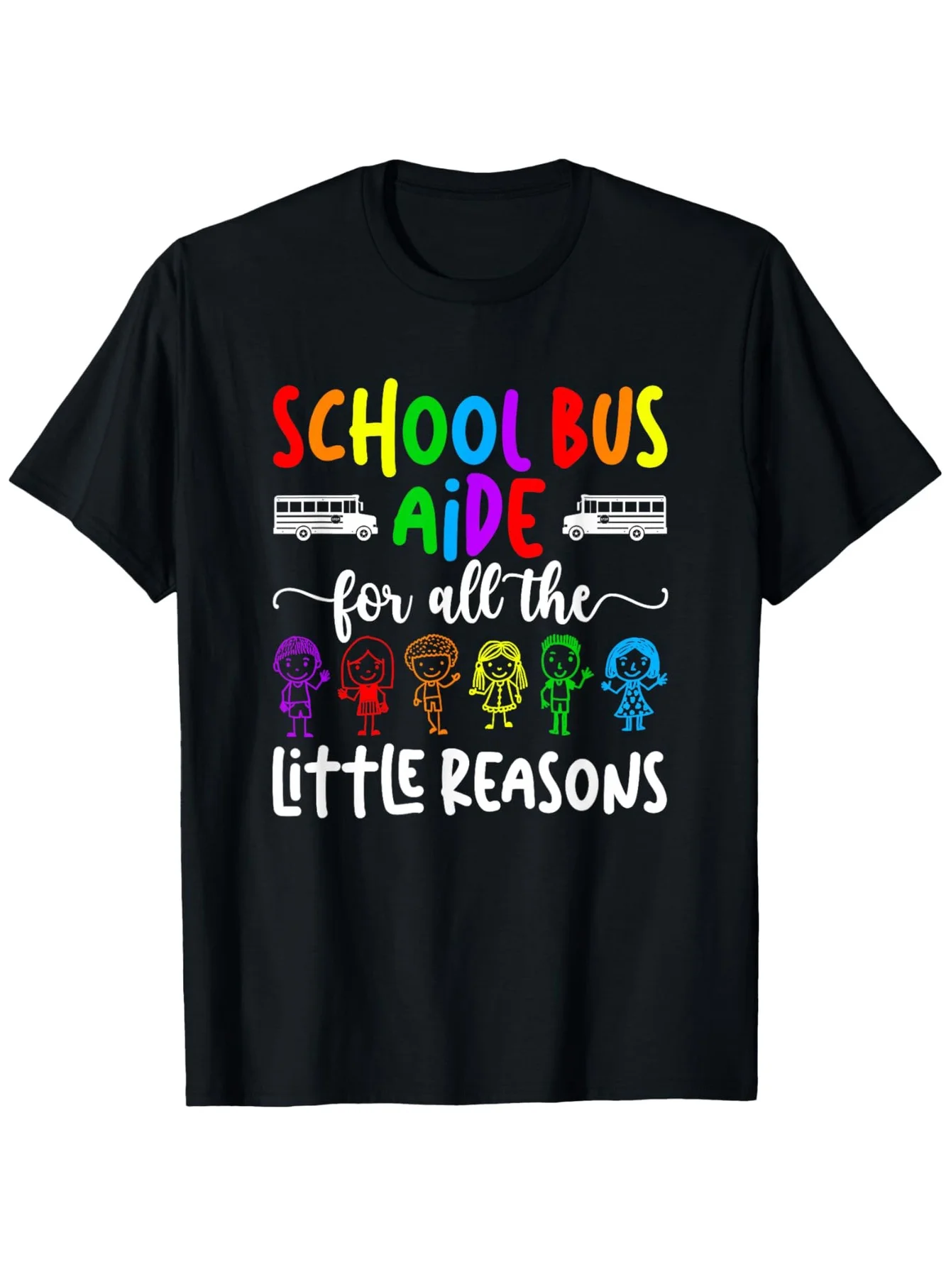 School Bus Aide for All The Little Reasons Graphic T-Shirt - Loose Fit Unisex Short Sleeve 100% Cotton Tee with Colorful
